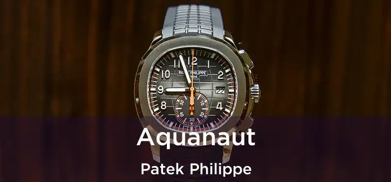 Aquanaut Patek Philippe