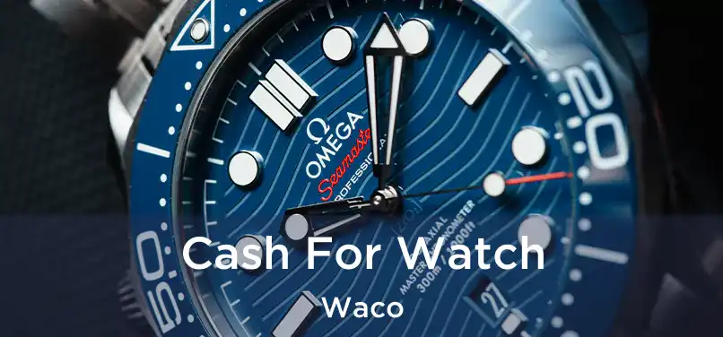 Cash For Watch Waco