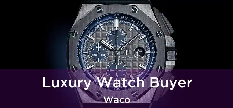 Luxury Watch Buyer Waco