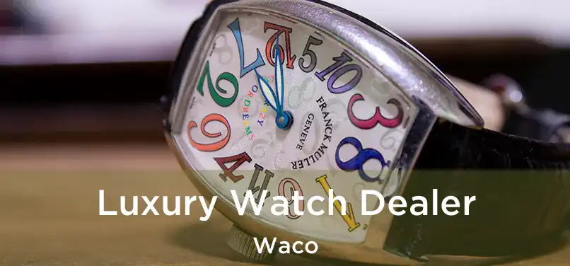 Luxury Watch Dealer Waco