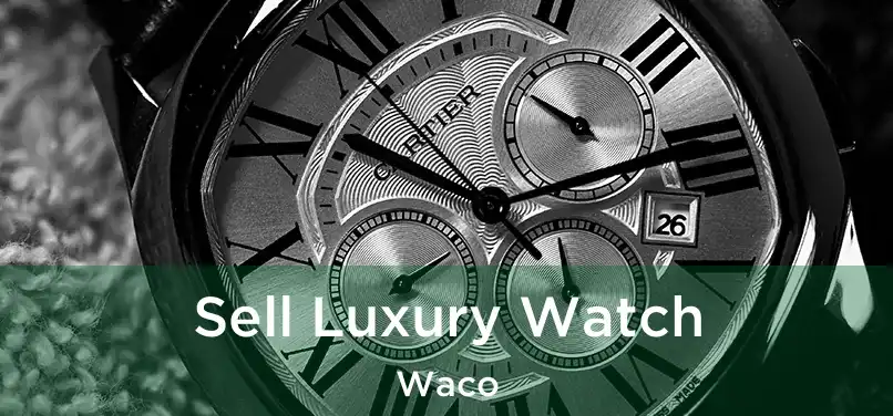 Sell Luxury Watch Waco