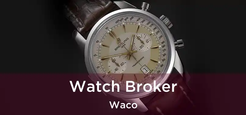 Watch Broker Waco