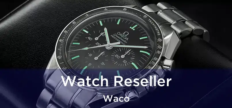 Watch Reseller Waco