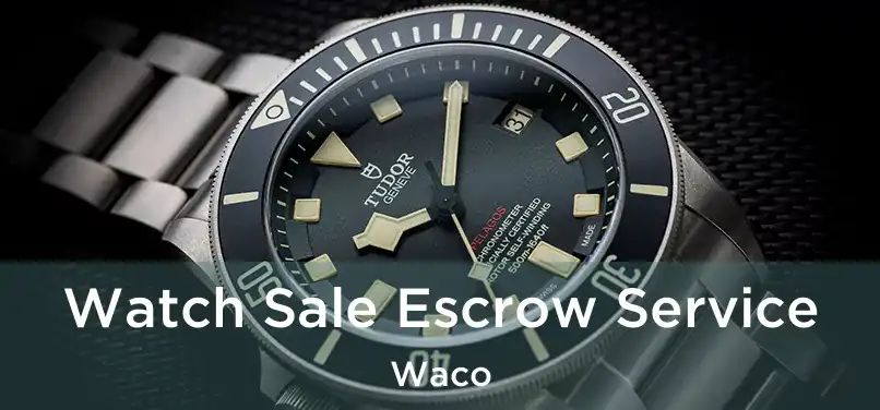 Watch Sale Escrow Service Waco