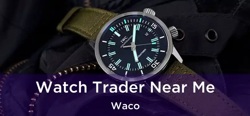 Watch Trader Near Me Waco